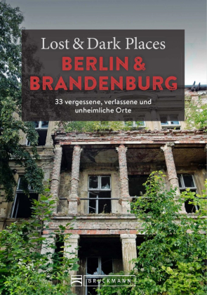 Lost &amp; Dark Places Berlin und Brandenburg