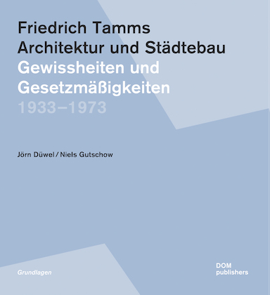 Friedrich Tamms. Architektur und Städtebau 1933–1973