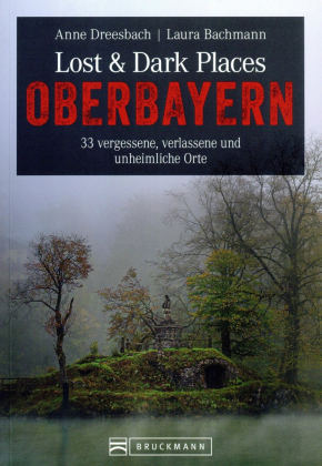 Lost & Dark Places Oberbayern